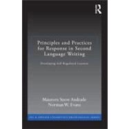 Principles and Practices for Response in Second Language Writing: Developing Self-Regulated Learners by Andrade; Maureen Snow, 9780415897020