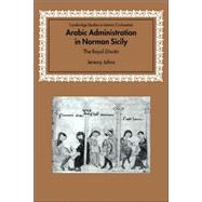 Arabic Administration in Norman Sicily: The Royal Diwan by Jeremy Johns, 9780521037020