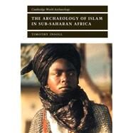 The Archaeology of Islam in Sub-Saharan Africa by Timothy Insoll, 9780521657020