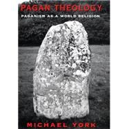 Pagan Theology : Paganism as a World Religion by York, Michael, 9780814797020