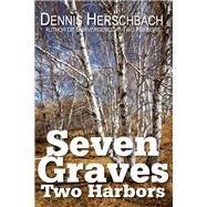 Seven Graves, Two Harbors by Herschbach, Dennis, 9780878397020
