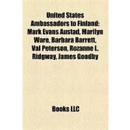 United States Ambassadors to Finland : Mark Evans Austad, Marilyn Ware, Barbara Barrett, Val Peterson, Rozanne L. Ridgway, James Goodby by , 9781157167020