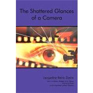 The Shattered Glances of a Camera by Zanini, Jacqueline Reino, 9781440137020