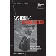 Fashioning Globalisation New Zealand Design, Working Women and the Cultural Economy by Molloy, Maureen; Larner, Wendy, 9781444337020