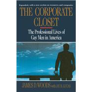 The Corporate Closet The Professional Lives of Gay Men in America by Woods, James D., 9781501137020