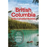 Lonely Planet British Columbia & the Canadian Rockies by Bujan, Bianca; Bierman, Jonny; Lockhart, Jessica; Olsen, Debbie; Sainsbury, Brendan, 9781838697020
