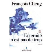 L'Eternit n'est pas de trop by Franois Cheng, 9782226127020