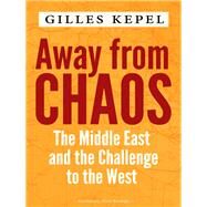 Away from Chaos by Kepel, Gilles, 9780231197021