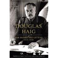 Douglas Haig: War Diaries & Letters 19141918 by Haig, Douglas; Sheffield, Gary; Bourne, John, 9780297847021