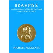 Brahms 2: Biographical, Documentary and Analytical Studies by Edited by Michael Musgrave, 9780521027021