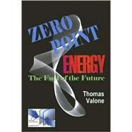 Zero Point Energy : The Fuel of the Future by Valone, Thomas, 9780964107021