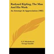 Rudyard Kipling, the Man and His Work : An Attempt at Appreciation (1902) by Monkshood, G. F.; Gamble, George, 9781104377021