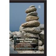 Between Philosophy and Theology: Contemporary Interpretations of Christianity by Brabant,Christophe, 9781138277021