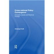 Cross-national Policy Convergence: Concepts, Causes and Empirical Findings by Knill; Christoph, 9781138967021