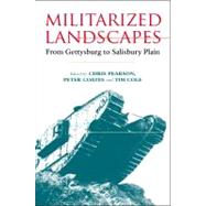 Militarized Landscapes From Gettysburg to Salisbury Plain by Pearson, Chris; Coates, Peter; Cole, Tim, 9781441117021
