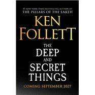 The Deep and Secret Things A Novel by Follett, Ken, 9781538787021
