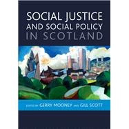 Social Justice and Social Policy in Scotland by Mooney, Gerry; Scott, Gill; Adams, Eddy (CON); Arnott, Margaret (CON); Bertram, Christine (CON), 9781847427021