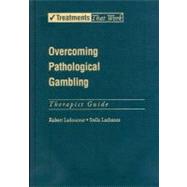 Overcoming Pathological Gambling  Therapist Guide by Ladouceur, Robert; Lachance, Stella, 9780195317022