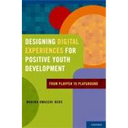 Designing Digital Experiences for Positive Youth Development From Playpen to Playground by Bers, Marina Umaschi, 9780199757022