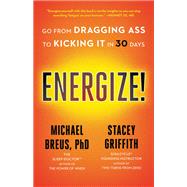 Energize! Go from Dragging Ass to Kicking It in 30 Days by Breus, Michael; Griffith, Stacey, 9780316707022
