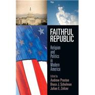 Faithful Republic by Preston, Andrew; Schulman, Bruce J.; Zelizer, Julian E, 9780812247022