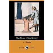The Rebel of the School by MEADE L T, 9781406557022
