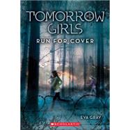 Tomorrow Girls #2: Run For Cover by Gray, Eva, 9780545317023