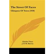 Street of Faces : Glimpses of Town (1920) by Vince, Charles; Harvey, J. D. M., 9780548907023