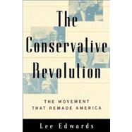 The Conservative Revolution The Movement That Remade America by Edwards, Lee, 9780743247023