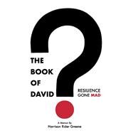 The Book of David Resilience Gone Mad by Greene, Harrison Rider, 9781098357023