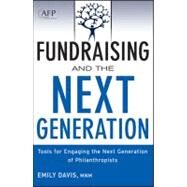 Fundraising and the Next Generation, + Website Tools for Engaging the Next Generation of Philanthropists by Davis, Emily, 9781118077023