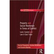 Property and Social Resilience in Times of Conflict: Land, Custom and Law in East Timor by Fitzpatrick,Daniel, 9781138257023