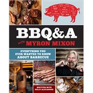 BBQ&A with Myron Mixon Everything You Ever Wanted to Know About Barbecue by Mixon, Myron, 9781419727023