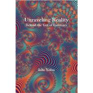 Unraveling Reality Behind the Veil of Existence by Nobu, Ishi, 9781948627023