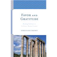 Favor and Gratitude Reading Galatians in Its Greco-Roman Context by Okorie, Ferdinand, 9781978707023