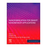 Nanofabrication and Applications of Smart Nanosensors by De Souza, Fernando Gomes, Jr.; Pal, Kaushik, 9780128207024