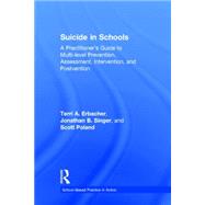 Suicide in Schools: A Practitioner's Guide to Multi-level Prevention, Assessment, Intervention, and Postvention by Erbacher; Terri A., 9780415857024