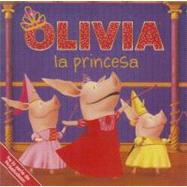 Olivia La Princesa/ Olivia the Princess by Shaw, Natalie (ADP); Redeker, Kent; Romay, Alexis; Johnson, Shane L., 9780606237024