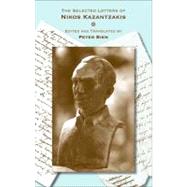 The Selected Letters of Nikos Kazantzakis by Kazantzakis, Nikos; Bien, Peter, 9780691147024