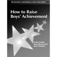 How to Raise Boys Achievement by Noble, Colin; Brown, Jerry; Murphy, Jane, 9781138177024