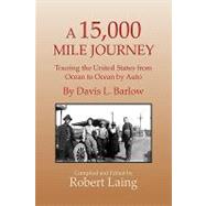 A 15,000 Mile Journey: Touring the United States from Ocean to Ocean by Auto by Laing, Rob, 9781441567024