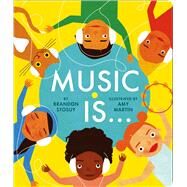 Music Is . . . by Stosuy, Brandon; Martin, Amy, 9781481477024