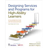Designing Services and Programs for High-ability Learners by Eckert, Rebecca D.; Robins, Jennifer H., 9781483387024