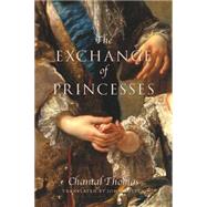 The Exchange of Princesses A Novel by Thomas, Chantal; Cullen, John, 9781590517024