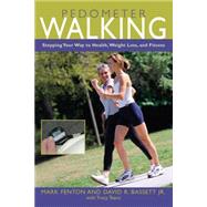 Pedometer Walking Stepping Your Way To Health, Weight Loss, And Fitness by Fenton, Mark; Bassett, David, 9781592287024