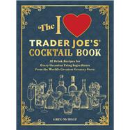 The I Love Trader Joe's Cocktail Book by Greg McBoat, 9781646047024