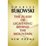 The Flash of Lightning Behind the Mountain: New Poems by Bukowski, Charles, 9780060577025