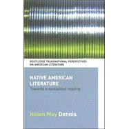 Native American Literature: Towards a Spatialized Reading by May Dennis; Helen, 9780415397025