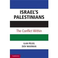 Israel’s Palestinians: The Conflict Within by Ilan Peleg , Dov Waxman, 9780521157025