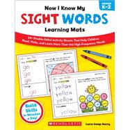 Now I Know My Sight Words Learning Mats 50+ Double-Sided Activity Sheets That Help Children Read, Write, and Really Learn More Than 100 High-Frequency Words by Henry, Lucia Kemp, 9780545397025
